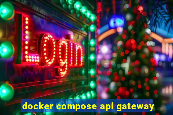 docker compose api gateway